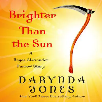 Brighter Than the Sun: A Reyes Alexander Farrow Story Audibook, by Darynda Jones