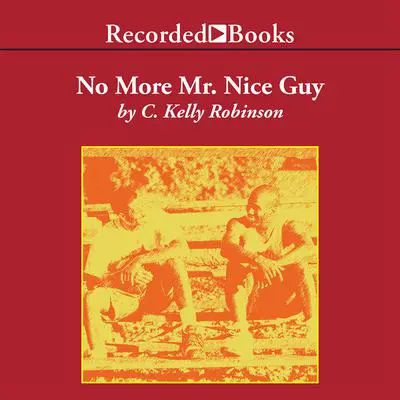 No More Mr. Nice Guy Audibook, by C. Kelly Robinson