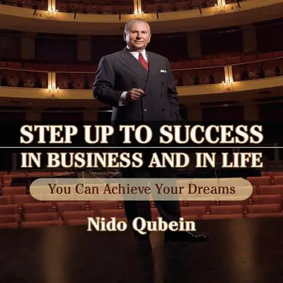 Step Up To Success In Business and In Life: You Can Achieve Your Dreams! Audibook, by Nido Qubein