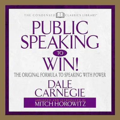 Public Speaking to Win: The Original Formula To Speaking With Power (Abridged) Audibook, by Dale Carnegie 