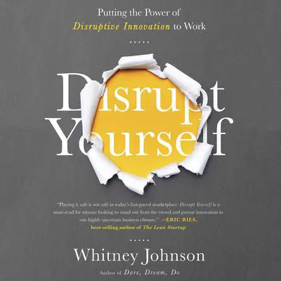 Disrupt Yourself: Putting the Power of Disruptive Innovation to Work Audibook, by Whitney Johnson