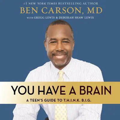 You Have a Brain: A Teen's Guide to T.H.I.N.K. B.I.G. Audibook, by Ben Carson