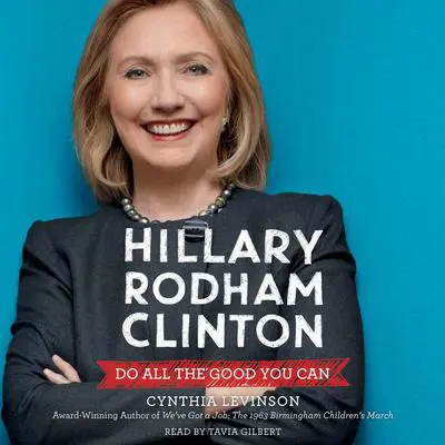 Hillary Rodham Clinton: Do All the Good You Can Audibook, by Cynthia Levinson
