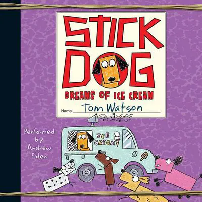 Stick Dog Dreams of Ice Cream Audibook, by Tom Watson
