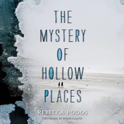 The Mystery of Hollow Places Audibook, by Rebecca Podos