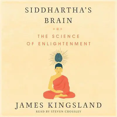 Siddhartha's Brain: Unlocking the Ancient Science of Enlightenment Audibook, by James Kingsland