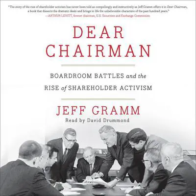 Dear Chairman: Boardroom Battles and the Rise of Shareholder Activism Audibook, by Jeff Gramm