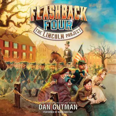 The Flashback Four #1: The Lincoln Project Audibook, by Dan Gutman