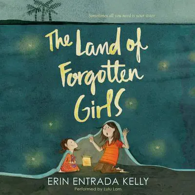 The Land of Forgotten Girls Audibook, by Erin Entrada Kelly
