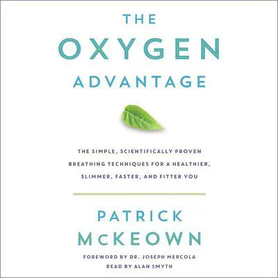 The Oxygen Advantage: The Simple, Scientifically Proven Breathing Techniques for a Healthier, Slimmer, Faster, and Fitter You Audibook, by Patrick McKeown