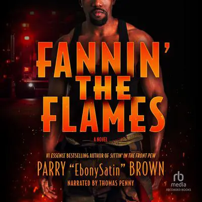 Fannin' the Flames: A Novel Audibook, by Parry Brown