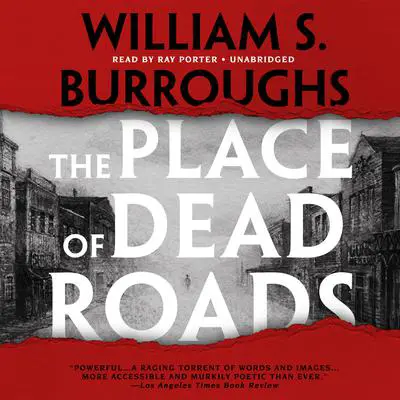 The Place of Dead Roads Audibook, by William S. Burroughs