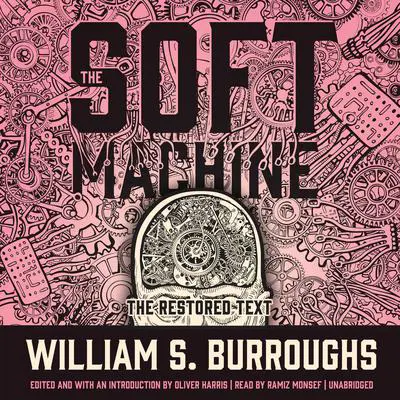 The Soft Machine: The Restored Text Audibook, by William S. Burroughs