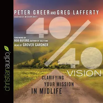 40/40 Vision: Clarifying Your Mission in Midlife Audibook, by Peter Greer