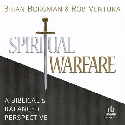 Spiritual Warfare: A Biblical and Balanced Perspective Audibook, by Brian Borgman