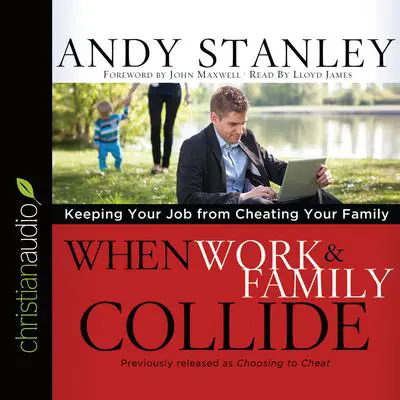 When Work and Family Collide: Keeping Your Job from Cheating Your Family Audibook, by Andy Stanley