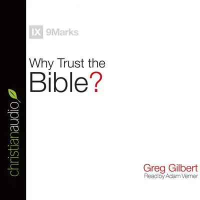 Why Trust the Bible? Audibook, by Greg Gilbert