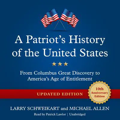A Patriot’s History of the United States, Updated Edition: From Columbus’ Great Discovery to America’s Age of Entitlement Audibook, by Larry Schweikart