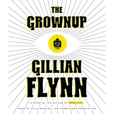 The Grownup: A Story by the Author of Gone Girl Audibook, by Gillian Flynn