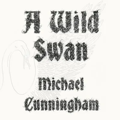 A Wild Swan: And Other Tales Audibook, by Michael Cunningham