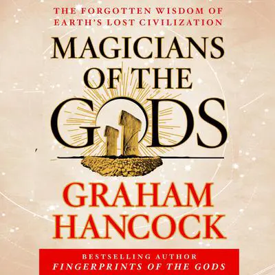Magicians of the Gods: Sequel to the International Bestseller Fingerprints of the Gods Audibook, by Graham Hancock