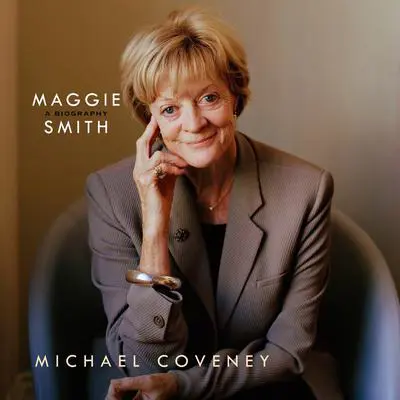 Maggie Smith: A Biography Audibook, by Michael Coveney