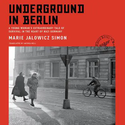 Underground in Berlin: A Young Woman's Extraordinary Tale of Survival in the Heart of Nazi Germany Audibook, by Marie Jalowicz Simon