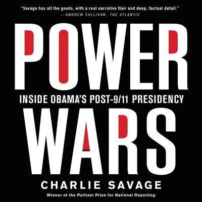 Power Wars: Inside Obama's Post-9/11 Presidency Audibook, by Charlie Savage