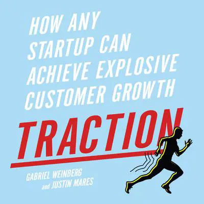 Traction: How Any Startup Can Achieve Explosive Customer Growth Audibook, by Gabriel Weinberg