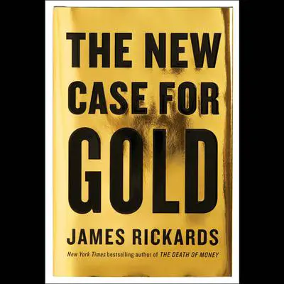 The New Case for Gold Audibook, by James Rickards