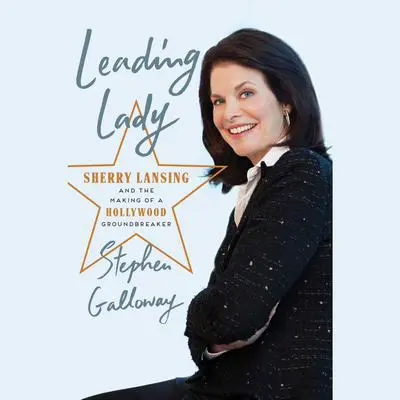 Leading Lady: Sherry Lansing and the Making of a Hollywood Groundbreaker Audibook, by Stephen Galloway