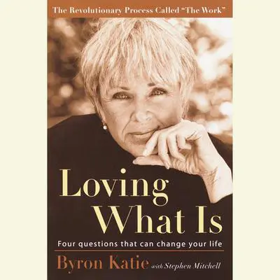Loving What Is: Four Questions That Can Change Your Life Audibook, by Byron Katie