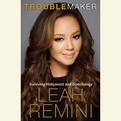 Troublemaker: Surviving Hollywood and Scientology Audibook, by Leah Remini