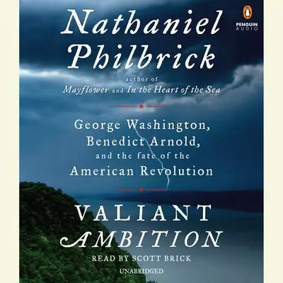 Valiant Ambition: George Washington, Benedict Arnold, and the Fate of the American Revolution Audibook, by Nathaniel Philbrick