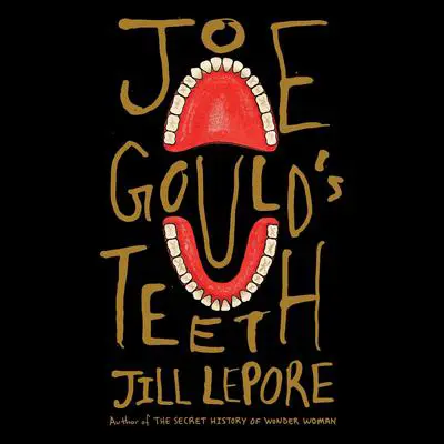 Joe Gould's Teeth Audibook, by Jill Lepore
