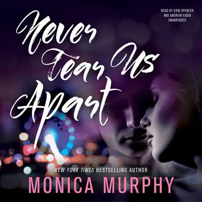 Never Tear Us Apart Audibook, by Monica Murphy