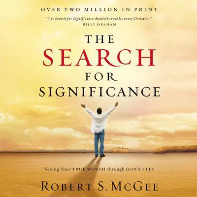 The Search for Significance: Seeing Your True Worth Through God's Eyes Audibook, by Robert S. McGee