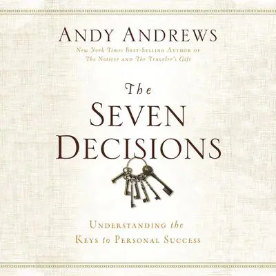 The Seven Decisions: Understanding the Keys to Personal Success Audibook, by Andy Andrews