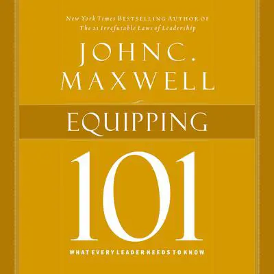 Equipping 101: What Every Leader Needs to Know Audibook, by John C. Maxwell