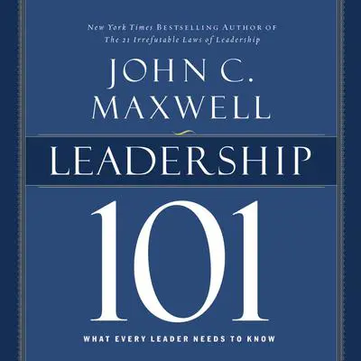 Leadership 101: What Every Leader Needs to Know Audibook, by John C. Maxwell