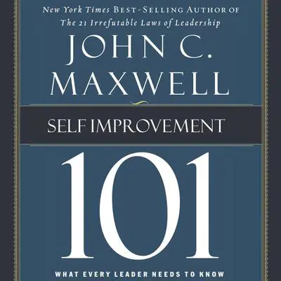 Self-Improvement 101: What Every Leader Needs to Know Audibook, by John C. Maxwell