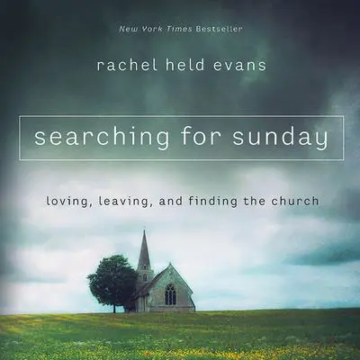 Searching For Sunday: Loving, Leaving, and Finding the Church Audibook, by Rachel Held Evans
