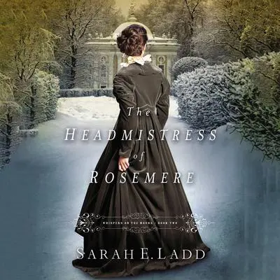 The Headmistress of Rosemere Audibook, by Sarah E. Ladd