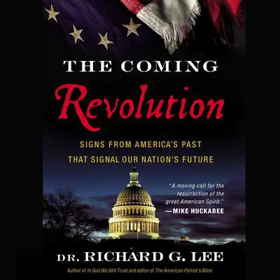 The Coming Revolution: Signs from America's Past That Signal Our Nation's Future Audibook, by Richard G. Lee