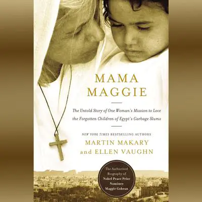 Mama Maggie: The Untold Story of One Woman's Mission to Love the Forgotten Children of Egypt's Garbage Slums Audibook, by Ellen Vaughn