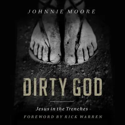 Dirty God: Jesus in the Trenches Audibook, by Johnnie Moore