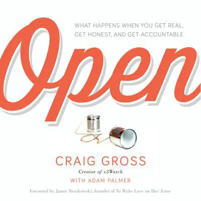 Open: What Happens When You Get Real, Get Honest, and Get Accountable Audibook, by Craig Gross