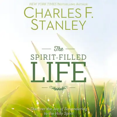 The Spirit-Filled Life: Discover the Joy of Surrendering to the Holy Spirit Audibook, by Charles F. Stanley