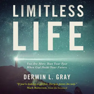 Limitless Life: You Are More Than Your Past When God Holds Your Future Audibook, by Derwin L. Gray