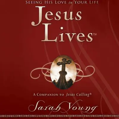 Jesus Lives: Seeing His Love in Your Life Audibook, by Sarah Young